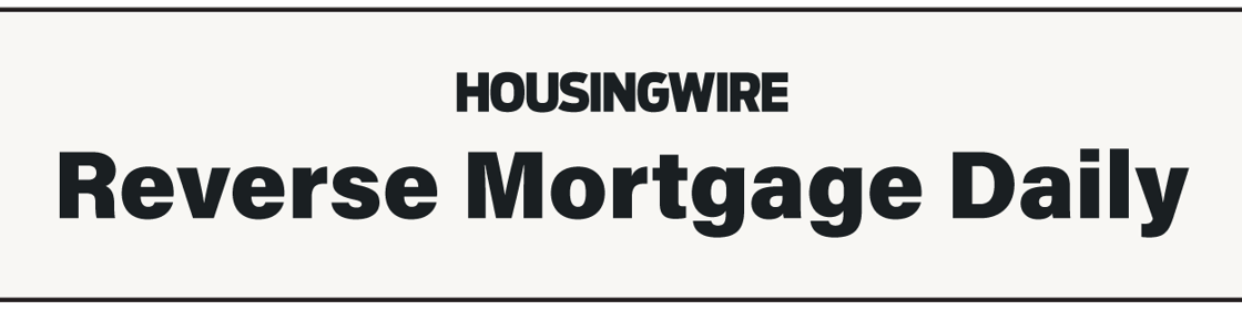 HOUSINGWIRE Reverse Mortgage Daily 